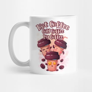 Cute Cartoon Quote - Hot Coffee Cold Coffee My Coffee Mug